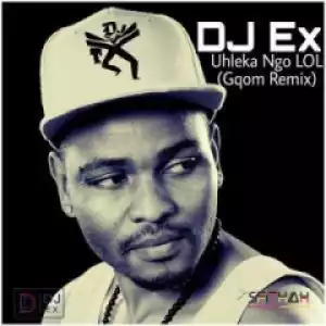 DJ Ex - Uhleka Ngo LOL (Gqom Remix) [Extended Mix]